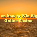Tips on how to Win Big in a Online Casino