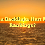 Can Backlinks Hurt My Rankings?