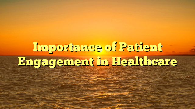 Importance of Patient Engagement in Healthcare