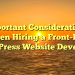 Important Considerations When Hiring a Front-End WordPress Website Developer