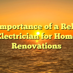 The Importance of a Reliable Electrician for Home Renovations