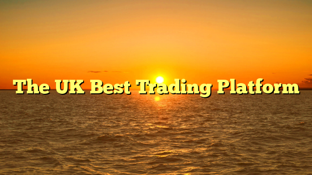 The UK Best Trading Platform