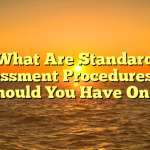 What Are Standard Assessment Procedures and Should You Have One?