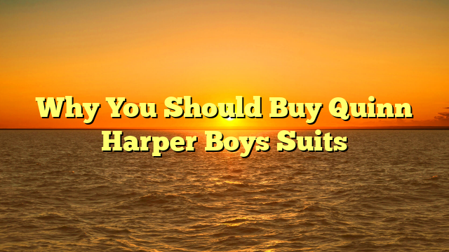 Why You Should Buy Quinn Harper Boys Suits